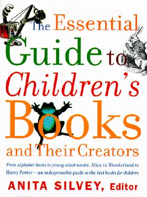 The Essential Guide to Children's Books and Their Creators - Silvey, Anita (Editor)