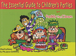 The Essential Guide to Children's Parties: Everything You Need to Know to Make Your Party a Success