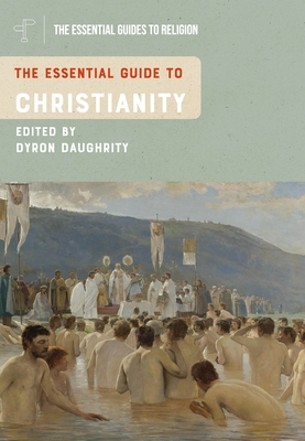 The Essential Guide to Christianity - Daughrity, Dyron B (Editor)