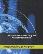 The Essential Guide to Drug and Alcohol Intervention