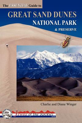 The Essential Guide to Great Sand Dunes National Park and Preserve - Winger, Charlie, and Winger, Diane