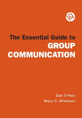 The Essential Guide to Group Communication - O'Hair, Dan