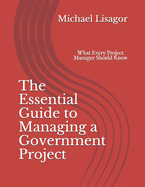 The Essential Guide to Managing a Government Project: What Every Project Manager Should Know
