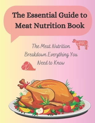 The Essential Guide to Meat Nutrition Book: The Meat Nutrition Breakdown Everything You Need to Know - Coloring, Inaa Dina