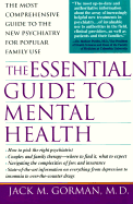 The Essential Guide to Mental Health: The Most Comprehensive Guide to the New Pschiatry for Popular Family Use - Gorman, Jack M, M.D.