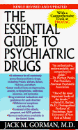 The Essential Guide to Psychiatric Drugs: Includes the Most Recent Information On: Antidepressants, Tranquilizers and Antianxiety Drugs, Antipsychotics, Drugs and Pregnancy, Drugs and the Elderly, Drugs and AIDS, Side-Effects and Withdrawal Symptoms... - Gorman, Jack M, M.D.