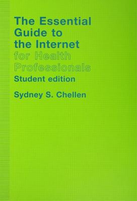 The Essential Guide to the Internet for Health Professionals - Chellen, Sydney