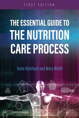 The Essential Guide to the Nutrition Care Process - Reinhard, Tonia, and Width, Mary