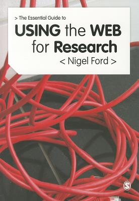 The Essential Guide to Using the Web for Research - Ford, Nigel