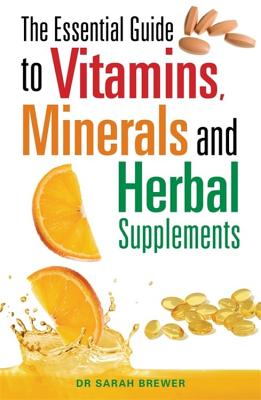 The Essential Guide to Vitamins, Minerals and Herbal Supplements - Brewer, Sarah, Dr.