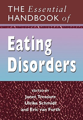 The Essential Handbook of Eating Disorders - Treasure, Janet (Editor), and Schmidt, Ulrike (Editor), and Van Furth, Eric (Editor)