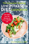 The Essential Healing Low Potassium Diet Cookbook: Low-Salt, Low Fat Recipes to Live a Healthy Life