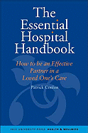The Essential Hospital Handbook: How to Be an Effective Partner in a Loved One's Care