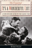The Essential It's a Wonderful Life: A Scene-By-Scene Guide to the Classic Film