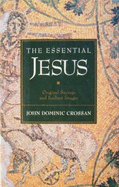 The Essential Jesus: Original Sayings and Earliest Images - Crossan, John Dominic