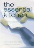 The Essential Kitchen: Basic Tools, Recipes, and Tips for Equipping a Classic Kitchen - McFadden, Christine, and Williams, Mark (Photographer), and Trotter, Charlie (Introduction by)