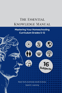 The Essential Knowledge Manual: Mastering Your Homeschooling Curriculum Grades 5-12