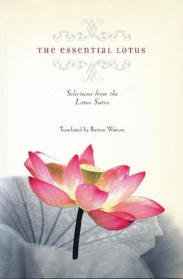 The Essential Lotus: Selections from the Lotus Sutra - Watson, Burton (Translated by)