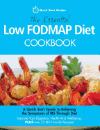 The Essential Low Fodmap Diet Cookbook: A Quick Start Guide to Relieving the Symptoms of Ibs Through Diet. Improve Your Digestion, Health and Wellbeing, Plus Over 75 Ibs Friendly Recipes!