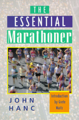 The Essential Marathoner - Hanc, John, and Waitz, Grete (Foreword by), and Waitz, Greta (Foreword by)