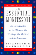 The Essential Montessori: An Introduction to the Woman, the Writings, the Method, and the Movement