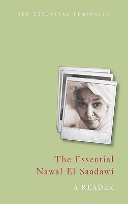 The Essential Nawal El Saadawi: A Reader - El Saadawi, Nawal, and Newson-Horst, Doctor Adele (Editor)