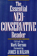 The Essential Neoconservative Reader - Gerson, Mark (Editor), and Editors (Editor), and Wilson, James Q (Foreword by)