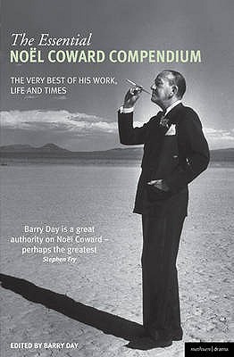 The Essential Noel Coward Compendium: The Very Best of His Work, Life and Times - Day, Barry (Editor)