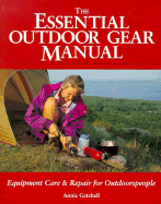 The Essential Outdoor Gear Manual: Equipment Care and Repair for Outdoorspeople