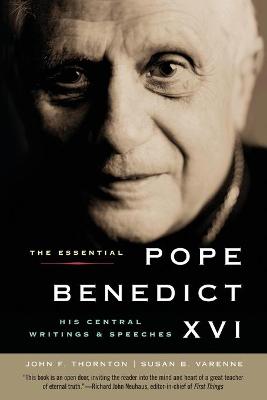 The Essential Pope Benedict XVI: His Central Writings and Speeches - Varenne, Susan B, and Thornton, John F