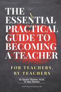 The Essential Practical Guide to Becoming a Teacher: For Teachers, By Teachers