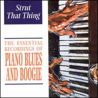 The Essential Recordings of Piano Blues and Boogie: Strut That Thin - Various Artists