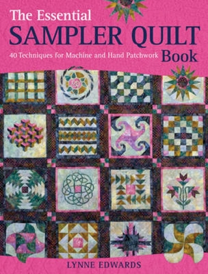 The Essential Sampler Quilt Book: A Celebration of 40 Traditional Blocks from the Sampler Quilt Expert - Edwards, Lynne