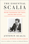The Essential Scalia: On the Constitution, the Courts, and the Rule of Law