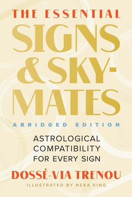 The Essential Signs & Skymates (Abridged Edition): Astrological Compatibility for Every Sign - Trenou, Doss-Via