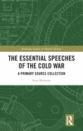 The Essential Speeches of the Cold War: A Primary Source Collection