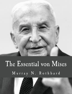 The Essential von Mises (Large Print Edition) - French, Douglas E (Introduction by), and Rothbard, Murray N