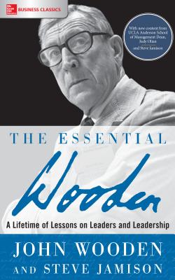 The Essential Wooden: A Lifetime of Lessons on Leaders and Leadership - Wooden, John, and Jamison, Steve