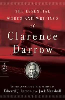 The Essential Words and Writings of Clarence Darrow - Darrow, Clarence, and Larson, Edward J (Editor)