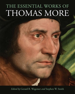 The Essential Works of Thomas More - More, Thomas, and Wegemer, Gerard B (Editor), and Smith, Stephen W (Editor)