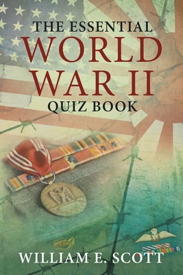 The Essential World War Ii Quiz Book - Scott, William E