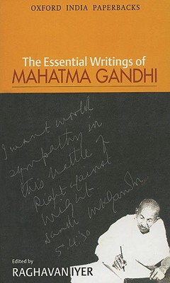 The Essential Writings of Mahatma Gandhi - Gandhi, Mahatma, and Iyer, Raghavan (Editor)
