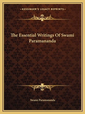 The Essential Writings Of Swami Paramananda - Paramananda, Swami