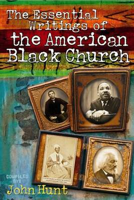 The Essential Writings of the American Black Church - Hunt, John