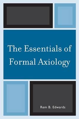 The Essentials of Formal Axiology - Edwards, Rem B