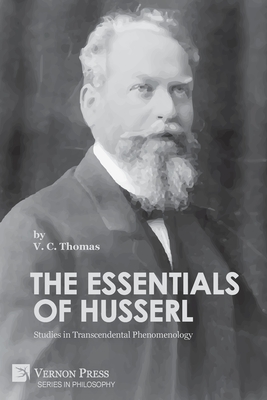 The Essentials of Husserl: Studies in Transcendental Phenomenology - Thomas, V. C.