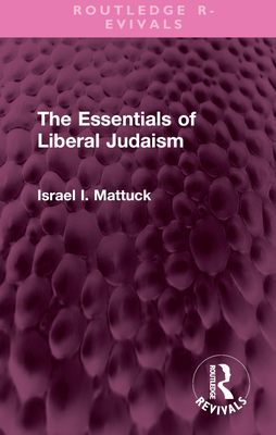 The Essentials of Liberal Judaism - Mattuck, Israel I