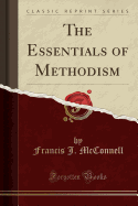 The Essentials of Methodism (Classic Reprint)