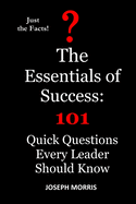 The Essentials of Success: 101 Quick Questions Every Leader Should Know
