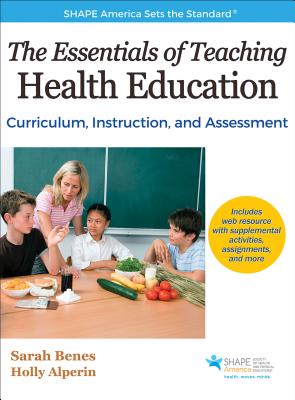 The Essentials of Teaching Health Education: Curriculum, Instruction, and Assessment - Benes, Sarah, and Alperin, Holly